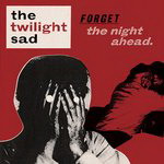 twilight-sad-forget-the-night-ahead