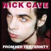 nick cave - from her to eternity